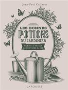 Couverture du livre « Les bonnes potions du jardinier : purins d'orties, décoctions et Cie » de Jean-Paul Collaert aux éditions Larousse