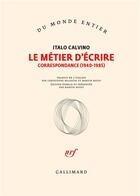 Couverture du livre « Le métier d'écrire : Correspondance (1940-1985) » de Italo Calvino aux éditions Gallimard