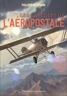 Couverture du livre « Les exploits de l'aéropostale » de Philippe Nessmann aux éditions Flammarion Jeunesse