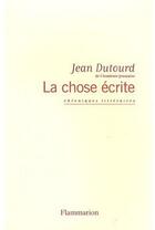 Couverture du livre « La chose écrite » de Jean Dutourd aux éditions Flammarion