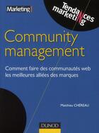 Couverture du livre « Community management ; comment faire des communautés web les meilleures alliées des marques » de Matthieu Chereau aux éditions Dunod