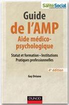 Couverture du livre « Guide de l'AMP ; aide médico-psychologique ; statut et formation, institutions, pratiques professionnelles (4e édition) » de Guy Dreano aux éditions Dunod