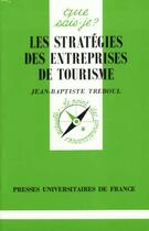 Couverture du livre « Les strategies des entreprises de tourisme qsj 3284 » de Treboul J.B aux éditions Que Sais-je ?