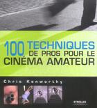 Couverture du livre « 100 techniques de pros pour le cinéma amateur » de Daniel Garance aux éditions Eyrolles