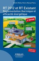 Couverture du livre « RT 2012 et RT existant ; réglementation thermique et efficacité énergétique (2e édition) » de Dimitri Molle et Pierre-Manuel Patry aux éditions Eyrolles