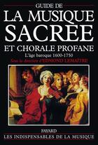 Couverture du livre « Guide de la musique sacree et chorale profane - l'age baroque (1600-1750) » de Lemaitre Edmond aux éditions Fayard