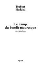 Couverture du livre « Le camp du bandit mauresque » de Hubert Haddad aux éditions Fayard