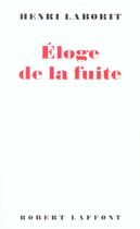 Couverture du livre « Eloge de la fuite - NE » de Henri Laborit aux éditions Robert Laffont