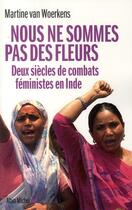 Couverture du livre « Nous ne sommes pas des fleurs ; deux siècles de combats féministes en Inde » de Martine Van Woerkens aux éditions Albin Michel
