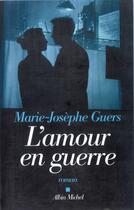 Couverture du livre « L'amour en guerre » de Marie-Josephe Guers aux éditions Albin Michel