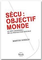 Couverture du livre « Sécu : objectif monde ; le défi universel de la protection sociale » de Martin Hirsch aux éditions Stock