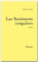 Couverture du livre « Sentiments irréguliers » de Anne Pons aux éditions Grasset