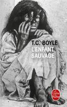 Couverture du livre « L'enfant sauvage » de T Coraghessan Boyle aux éditions Le Livre De Poche