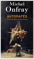 Couverture du livre « Autodafés : l'art de détruire les livres » de Michel Onfray aux éditions Presses De La Cite