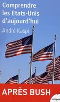 Couverture du livre « Comprendre les etats-unis d'aujourd'hui » de Andre Kaspi aux éditions Tempus/perrin