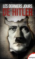 Couverture du livre « Les derniers jours d'Hitler » de Joachim Fest aux éditions Tempus/perrin