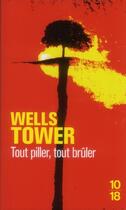Couverture du livre « Tout piller, tout brûler » de Wells Tower aux éditions 10/18