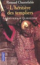 Couverture du livre « L'Heritiere Des Templiers T.2 ; Le Chevalier De Quarenteine » de Renaud Chantefable aux éditions Pocket