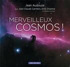 Couverture du livre « Merveilleux cosmos ; voyage au coeur de l'univers » de Erik Orsenna et Jean Audouze aux éditions Cnrs