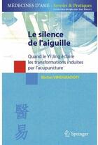 Couverture du livre « Le silence de l'aiguille ; quand le Yi Jing éclaire les transformations induites par l'acupuncture » de Michel Vinogradoff aux éditions Springer