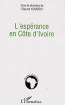 Couverture du livre « L'espérance en Côte d'Ivoire » de Claude Koudou aux éditions L'harmattan