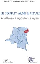 Couverture du livre « Le conflit armé en Ituri ; la problématique de sa prévention et de sa gestion » de Innocent Unyon Vakpa Katumba Oruma aux éditions L'harmattan