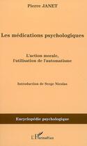 Couverture du livre « Les médications psychologiques : l'action morale, l'utilisation de l'automatisme » de Pierre Janet aux éditions Editions L'harmattan