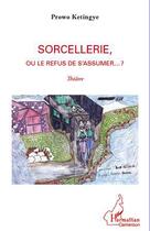 Couverture du livre « Sorcellerie, ou le refus de s'assumer... ? » de Prowo Ketingye aux éditions Editions L'harmattan