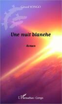 Couverture du livre « Une nuit blanche » de Gerard Yongo aux éditions Editions L'harmattan