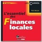 Couverture du livre « L'essentiel des finances locales (6e édition) » de Pierre Mouzet aux éditions Gualino