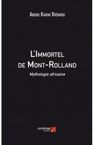 Couverture du livre « L'immortel de Mont-Rolland ; mythologie africaine » de Abdou Karim Diedhiou aux éditions Editions Du Net