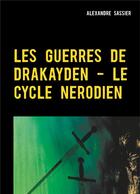 Couverture du livre « Les guerres de Drakayden ; le cycle nérodien » de Alexandre Sassier aux éditions Books On Demand