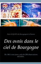 Couverture du livre « Des ovnis dans le ciel de bourgogne - de 1461 a nos jours, pres de 200 observations devoilees. » de Lequien Dit Bourguig aux éditions Books On Demand