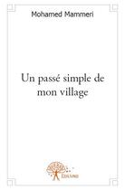 Couverture du livre « Un passé simple de mon village » de Mohamed Mammeri aux éditions Edilivre