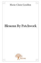 Couverture du livre « Bleuenn by patchwork » de Marie-Claire Genillon aux éditions Edilivre