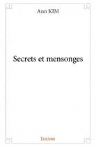 Couverture du livre « Secrets et mensonges » de Ann Kim aux éditions Edilivre