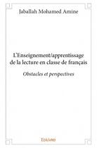 Couverture du livre « L'enseignement/apprentissage de la lecture en classe de français » de Jaballah Mohamed Amine aux éditions Edilivre