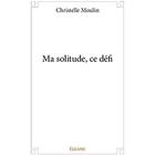 Couverture du livre « Ma solitude, ce défi » de Moulin Christelle aux éditions Edilivre