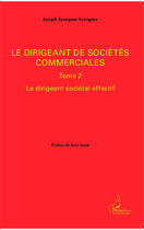 Couverture du livre « Dirigeant de sociétés commerciales t.2 ; le dirigeant sociétal effectif » de Joseph Ayangma Ayangma aux éditions Editions L'harmattan