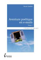 Couverture du livre « Aventure poétique en e-mails t.1 » de Pascal Liandrat aux éditions Societe Des Ecrivains