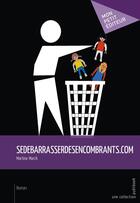 Couverture du livre « Sedebarrasserdesencombrants.com » de Martine Marck aux éditions Mon Petit Editeur