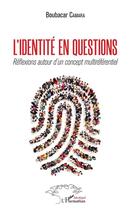 Couverture du livre « L'identité en questions ; réflexions autour d'un concept multiréférentiel » de Boubacar Camara aux éditions L'harmattan