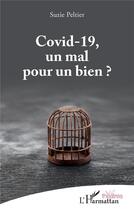Couverture du livre « Covid-19, un mal pour un bien ? » de Suzie Peltier aux éditions L'harmattan