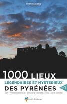 Couverture du livre « 1000 lieux légendaires et mystérieux des Pyrénées t.1 » de Francis Baro aux éditions Glenat