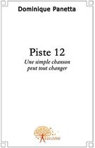 Couverture du livre « Piste 12 ; une simple chanson peut tout changer » de Dominique Panetta aux éditions Edilivre