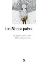 Couverture du livre « Les blancs pains » de Francoise Lison-Leroy et Diane Delafontaine aux éditions Esperluete