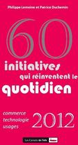 Couverture du livre « 60 initiatives qui réinventent le quotidien » de Philippe Lemoine et Patrice Duchemin aux éditions Carnets De L'info