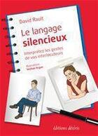 Couverture du livre « Le langage silencieux ; interprétez les gestes de vos interlocuteurs » de David Rault aux éditions Editions Desiris