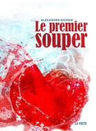 Couverture du livre « Le premier souper » de Alexander Dickow aux éditions La Volte