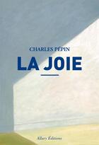Couverture du livre « La joie » de Charles Pépin aux éditions Allary